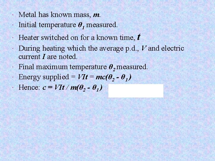  Metal has known mass, m. Initial temperature θ 1 measured. Heater switched on