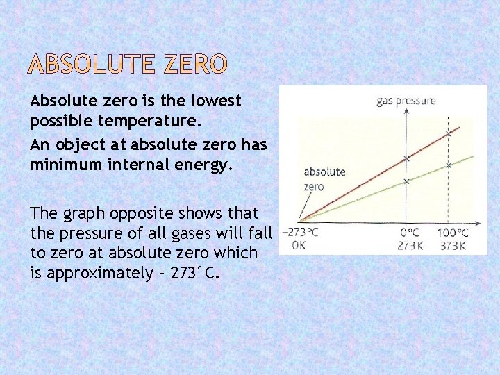Absolute zero is the lowest possible temperature. An object at absolute zero has minimum
