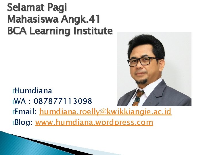 Selamat Pagi Mahasiswa Angk. 41 BCA Learning Institute � Humdiana � WA : 087877113098