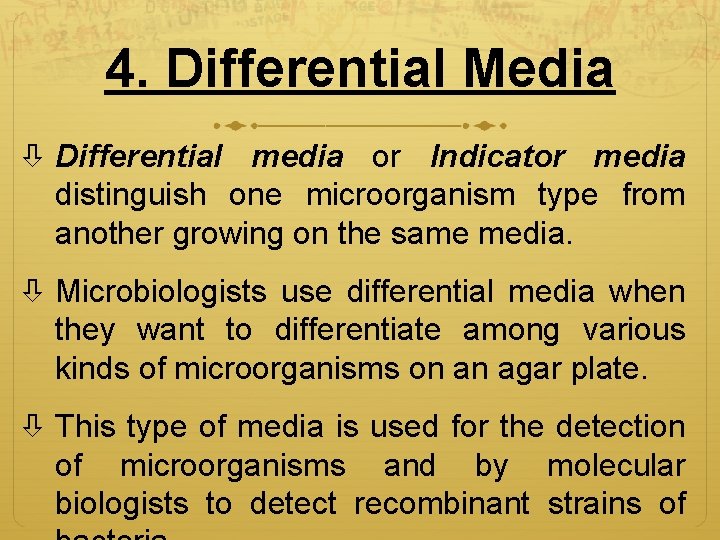 4. Differential Media Differential media or Indicator media distinguish one microorganism type from another