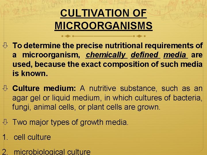 CULTIVATION OF MICROORGANISMS To determine the precise nutritional requirements of a microorganism, chemically defined