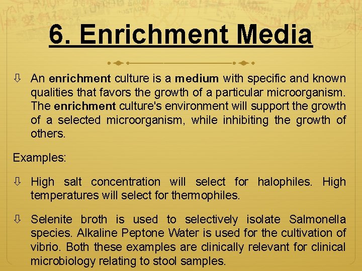 6. Enrichment Media An enrichment culture is a medium with specific and known qualities