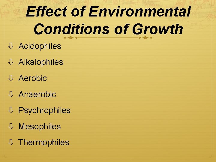 Effect of Environmental Conditions of Growth Acidophiles Alkalophiles Aerobic Anaerobic Psychrophiles Mesophiles Thermophiles 