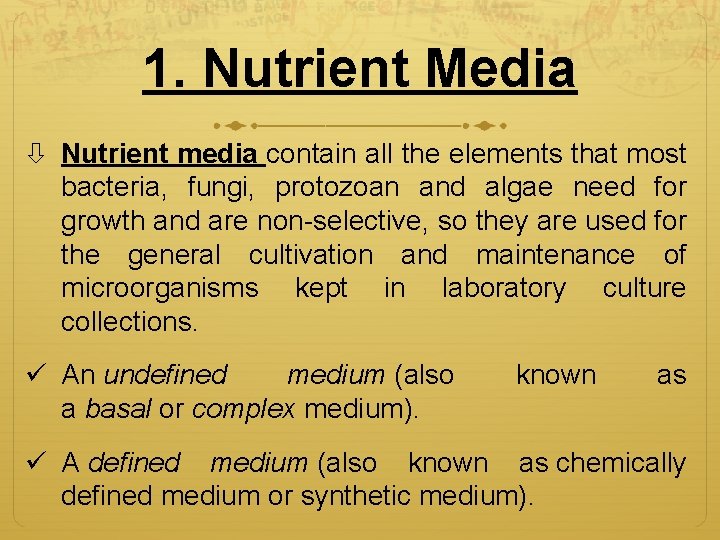 1. Nutrient Media Nutrient media contain all the elements that most bacteria, fungi, protozoan