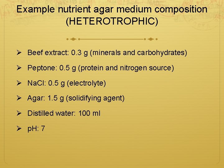 Example nutrient agar medium composition (HETEROTROPHIC) Ø Beef extract: 0. 3 g (minerals and