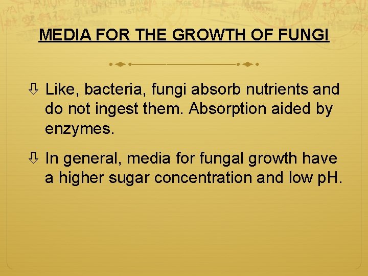 MEDIA FOR THE GROWTH OF FUNGI Like, bacteria, fungi absorb nutrients and do not