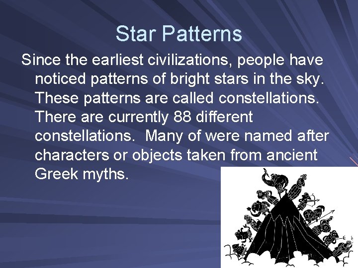 Star Patterns Since the earliest civilizations, people have noticed patterns of bright stars in Star Patterns Since the earliest civilizations, people have noticed patterns of bright stars in