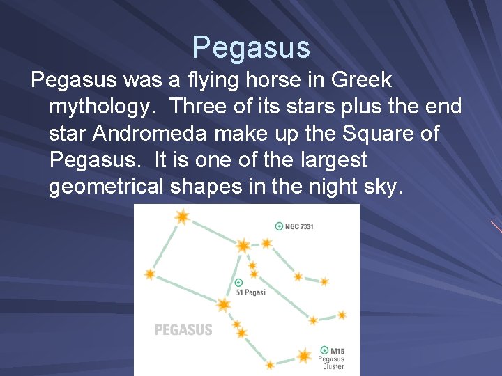 Pegasus was a flying horse in Greek mythology. Three of its stars plus the Pegasus was a flying horse in Greek mythology. Three of its stars plus the