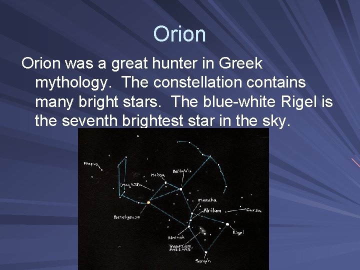 Orion was a great hunter in Greek mythology. The constellation contains many bright stars. Orion was a great hunter in Greek mythology. The constellation contains many bright stars.