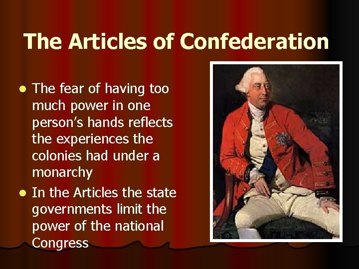 The Articles of Confederation The fear of having too much power in one person’s