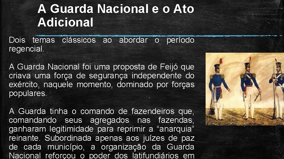 A Guarda Nacional e o Ato Adicional Dois temas clássicos ao abordar o período