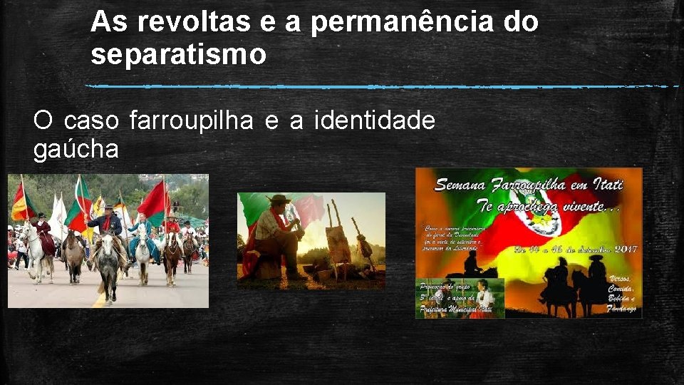 As revoltas e a permanência do separatismo O caso farroupilha e a identidade gaúcha