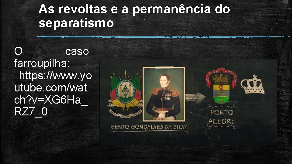 As revoltas e a permanência do separatismo O caso farroupilha: https: //www. yo utube.