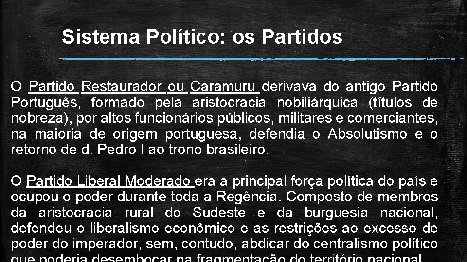 Sistema Político: os Partidos O Partido Restaurador ou Caramuru derivava do antigo Partido Português,