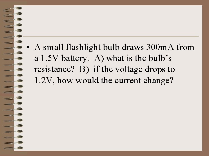  • A small flashlight bulb draws 300 m. A from a 1. 5