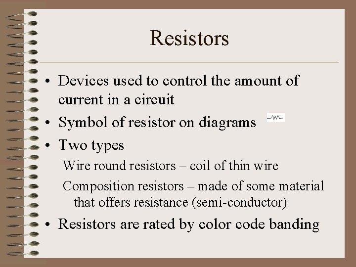 Resistors • Devices used to control the amount of current in a circuit •