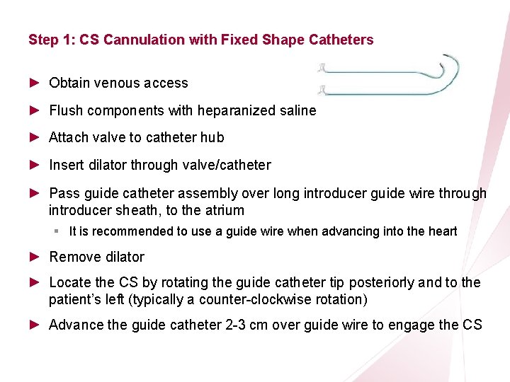 CRT Essentials Program Left-Heart Lead Implant Procedure Step 1: CS Cannulation with Fixed Shape