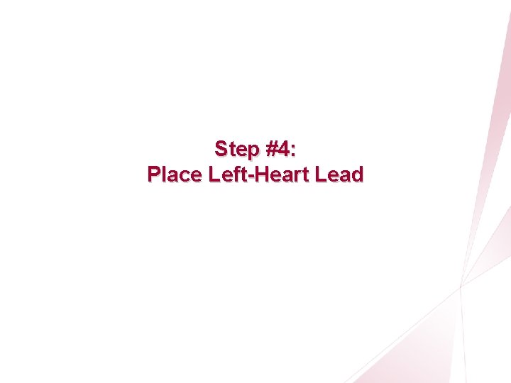 CRT Essentials Program Left-Heart Lead Implant Procedure Step #4: Place Left-Heart Lead 