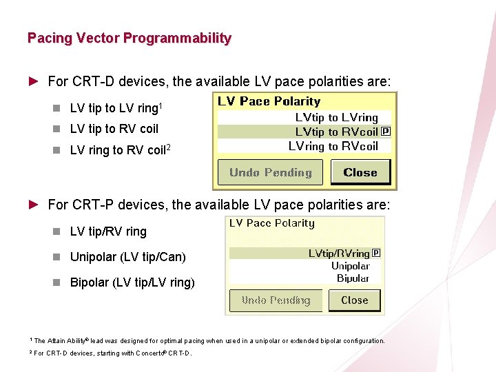 CRT Essentials Program Left-Heart Lead Implant Procedure Pacing Vector Programmability ► For CRT-D devices,