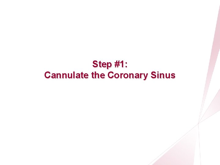 CRT Essentials Program Left-Heart Lead Implant Procedure Step #1: Cannulate the Coronary Sinus 