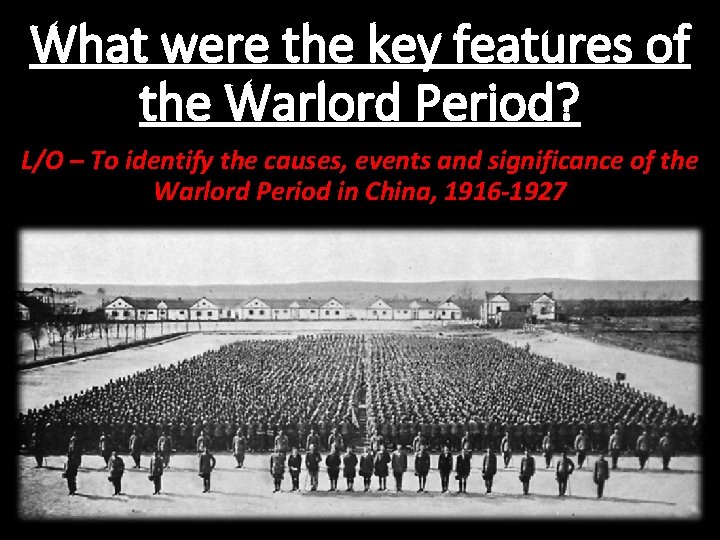 What were the key features of the Warlord Period? L/O – To identify the