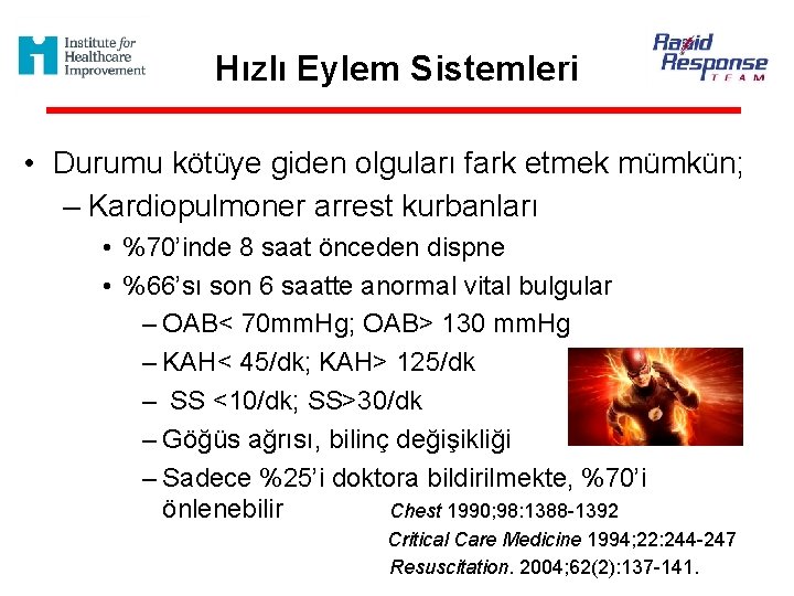 Hızlı Eylem Sistemleri • Durumu kötüye giden olguları fark etmek mümkün; – Kardiopulmoner arrest