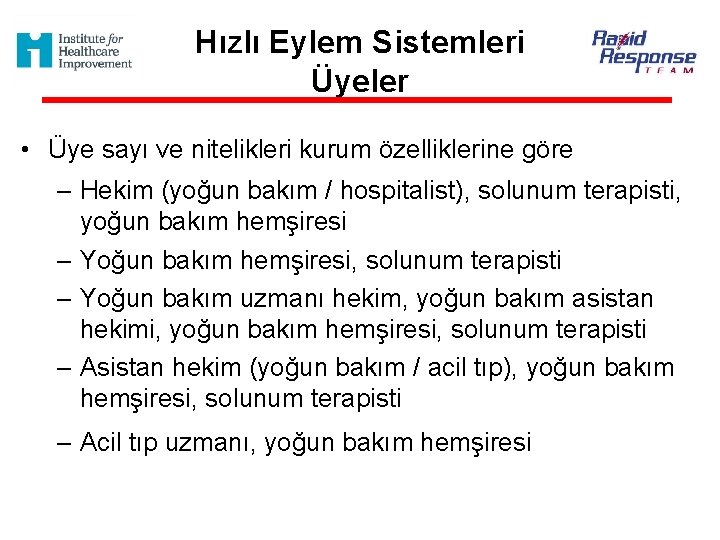 Hızlı Eylem Sistemleri Üyeler • Üye sayı ve nitelikleri kurum özelliklerine göre – Hekim