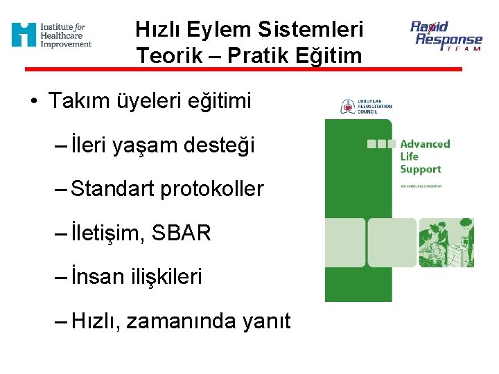 Hızlı Eylem Sistemleri Teorik – Pratik Eğitim • Takım üyeleri eğitimi – İleri yaşam