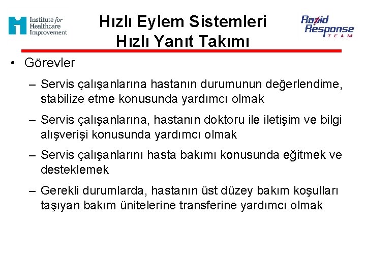 Hızlı Eylem Sistemleri Hızlı Yanıt Takımı • Görevler – Servis çalışanlarına hastanın durumunun değerlendime,