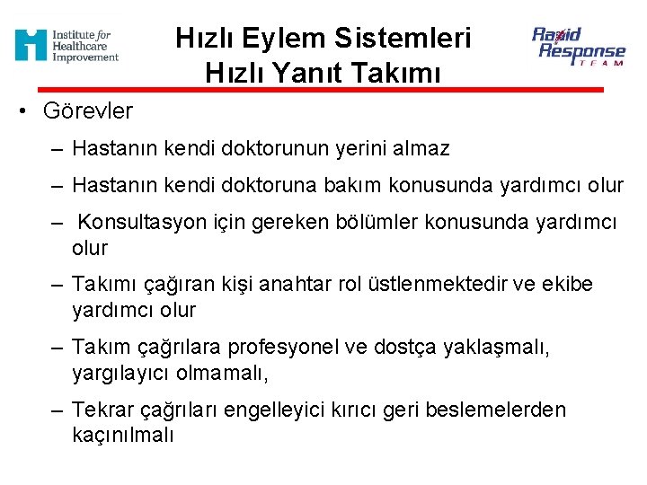 Hızlı Eylem Sistemleri Hızlı Yanıt Takımı • Görevler – Hastanın kendi doktorunun yerini almaz