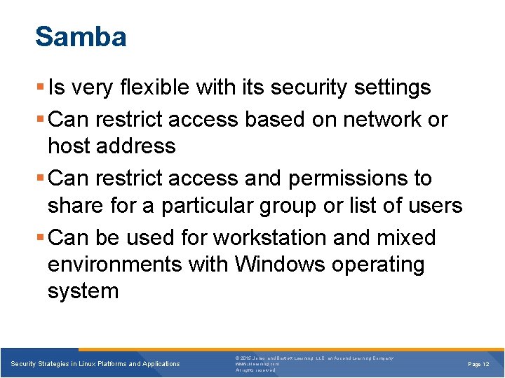 Samba Is very flexible with its security settings Can restrict access based on network