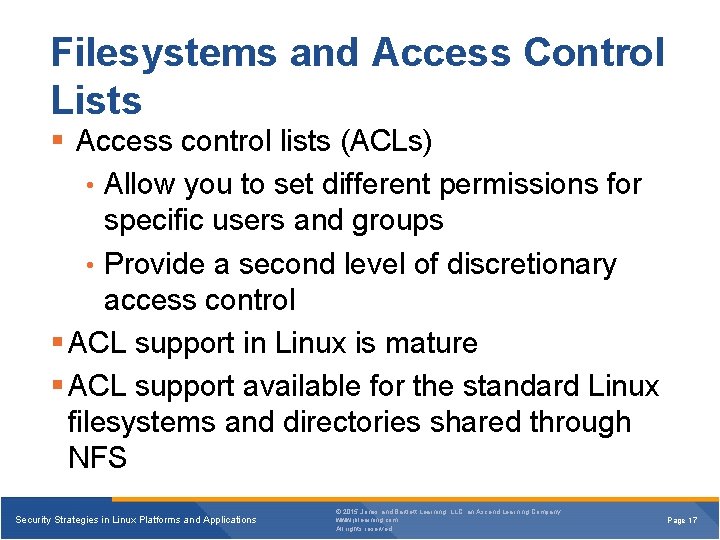 Filesystems and Access Control Lists Access control lists (ACLs) • Allow you to set