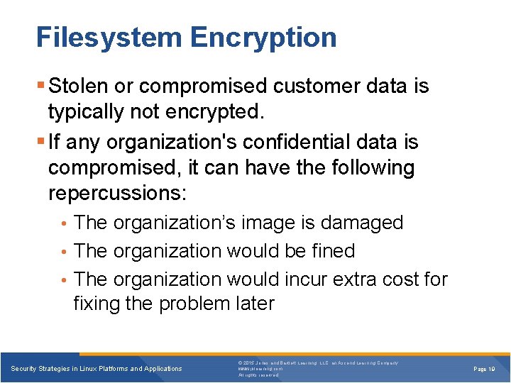 Filesystem Encryption Stolen or compromised customer data is typically not encrypted. If any organization's