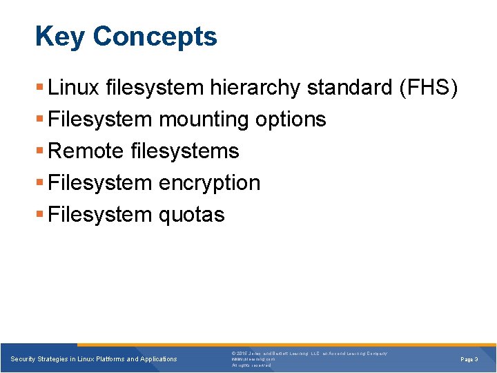 Key Concepts Linux filesystem hierarchy standard (FHS) Filesystem mounting options Remote filesystems Filesystem encryption