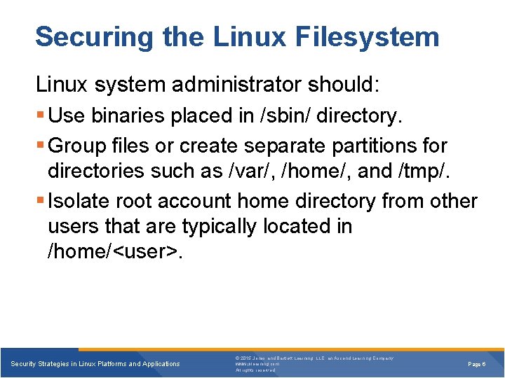 Securing the Linux Filesystem Linux system administrator should: Use binaries placed in /sbin/ directory.