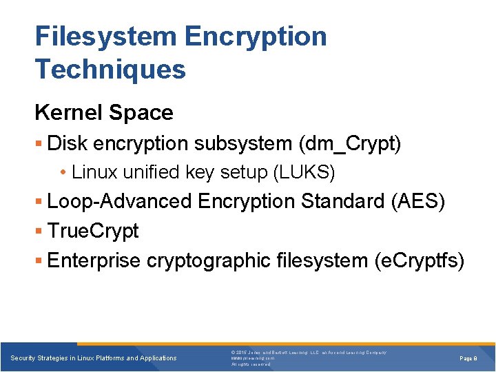 Filesystem Encryption Techniques Kernel Space Disk encryption subsystem (dm_Crypt) • Linux unified key setup