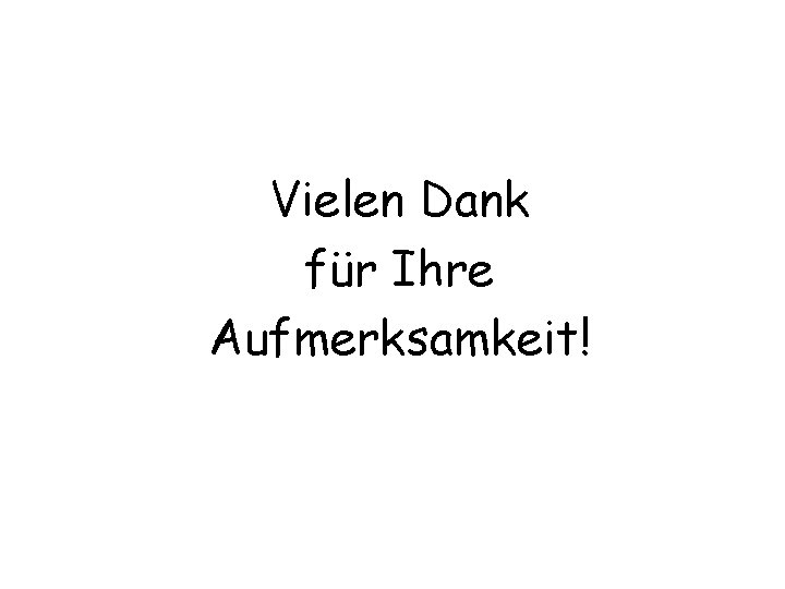 Vielen Dank für Ihre Aufmerksamkeit! 