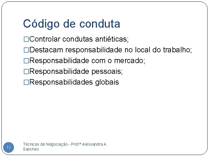 Código de conduta �Controlar condutas antiéticas; �Destacam responsabilidade no local do trabalho; �Responsabilidade com