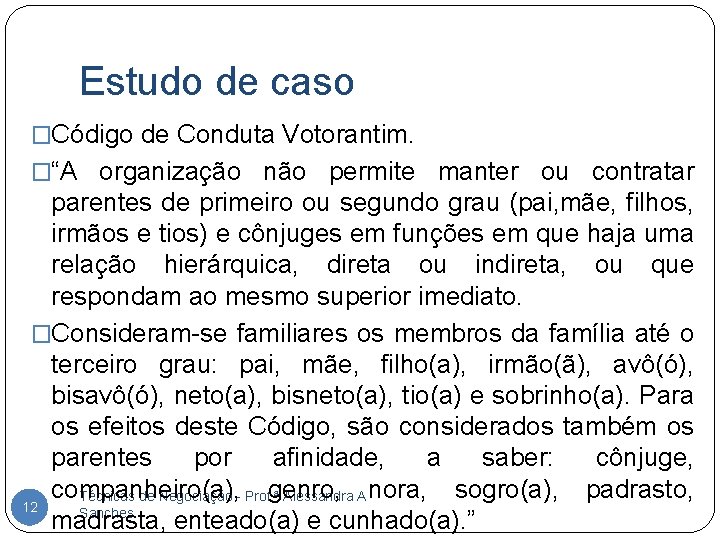 Estudo de caso �Código de Conduta Votorantim. �“A organização não permite manter ou contratar