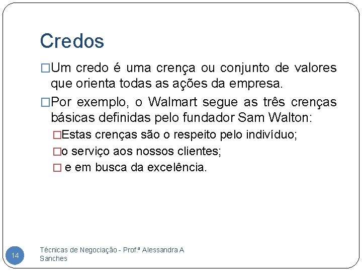 Credos �Um credo é uma crença ou conjunto de valores que orienta todas as