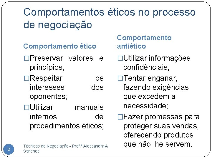 Comportamentos éticos no processo de negociação 2 Comportamento ético Comportamento antiético �Preservar valores e