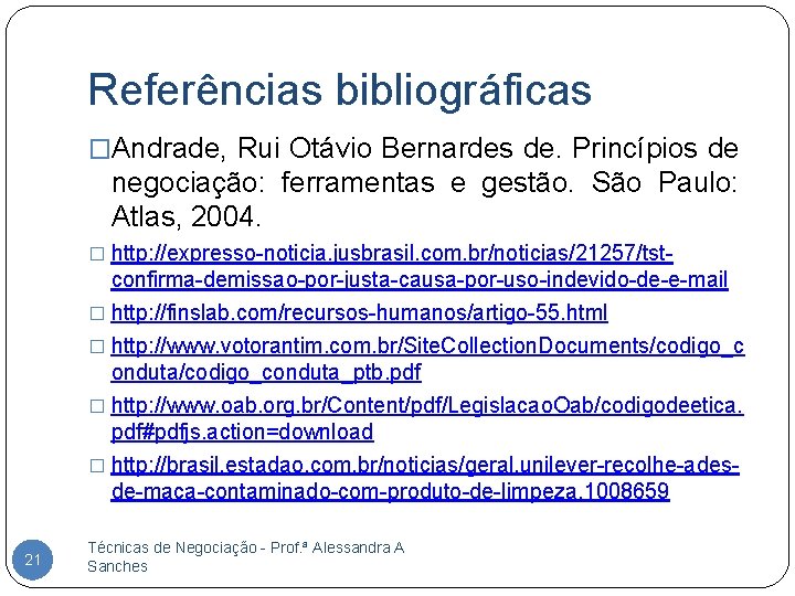Referências bibliográficas �Andrade, Rui Otávio Bernardes de. Princípios de negociação: ferramentas e gestão. São