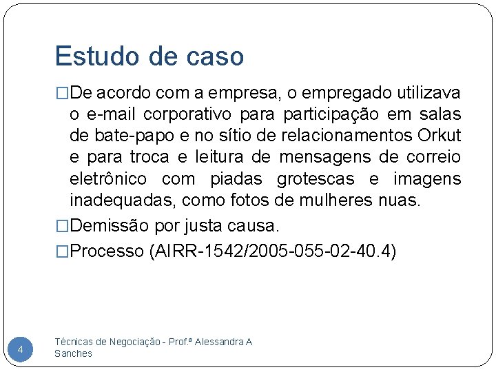 Estudo de caso �De acordo com a empresa, o empregado utilizava o e-mail corporativo