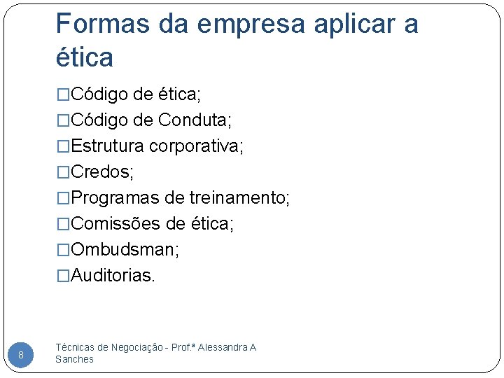 Formas da empresa aplicar a ética �Código de ética; �Código de Conduta; �Estrutura corporativa;