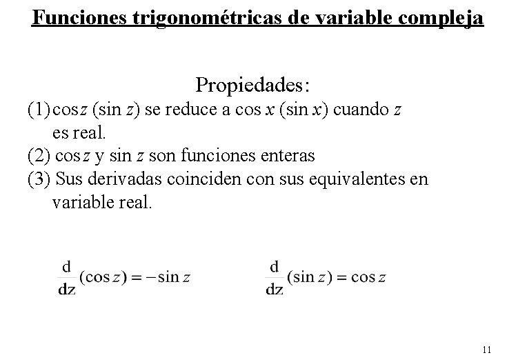 Funciones trigonométricas de variable compleja Propiedades: (1) cos z (sin z) se reduce a