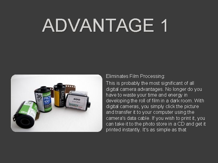 ADVANTAGE 1 Eliminates Film Processing: This is probably the most significant of all digital