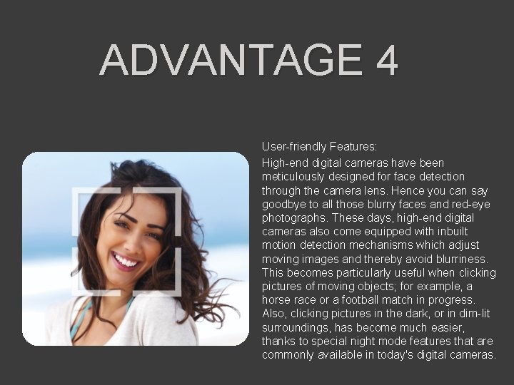 ADVANTAGE 4 User-friendly Features: High-end digital cameras have been meticulously designed for face detection