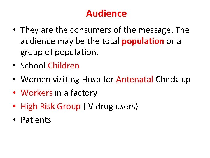 Audience • They are the consumers of the message. The audience may be the