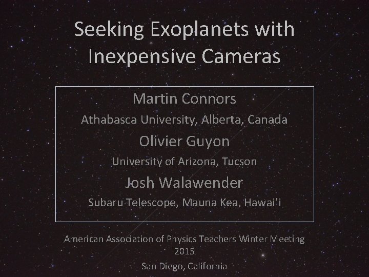 Seeking Exoplanets with Inexpensive Cameras Martin Connors Athabasca University, Alberta, Canada Olivier Guyon University