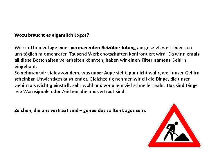 Wozu braucht es eigentlich Logos? Wir sind heutzutage einer permanenten Reizüberflutung ausgesetzt, weil jeder